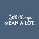 Vinyl Wall Art Decal - Little Things Mean A Lot - 10.5" x 30" - Modern Inspirational Quote For Home Bedroom Living Room Office Workplace School Store Decoration Sticker 3