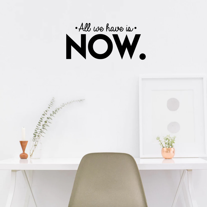 Vinyl Wall Art Decal - All We Have Is Now - 3" x 25" - Modern Motivational Energetic Quote For Home Bedroom Closet Living Room Office Business Decoration Sticker 1