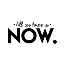 Vinyl Wall Art Decal - All We Have Is Now - 3" x 25" - Modern Motivational Energetic Quote For Home Bedroom Closet Living Room Office Business Decoration Sticker 2
