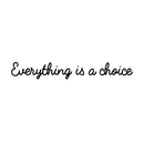 Vinyl Wall Art Decal - Everything Is A Choice - Trendy Minimalist Motivational Quote For Home Bedroom Bathroom Living Room Office Workplace Business Decoration Sticker 1