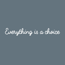 Vinyl Wall Art Decal - Everything Is A Choice - 3" x 25" - Trendy Minimalist Motivational Quote For Home Bedroom Bathroom Living Room Office Workplace Business Decoration Sticker 2