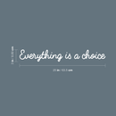 Vinyl Wall Art Decal - Everything Is A Choice - 3" x 25" - Trendy Minimalist Motivational Quote For Home Bedroom Bathroom Living Room Office Workplace Business Decoration Sticker 3