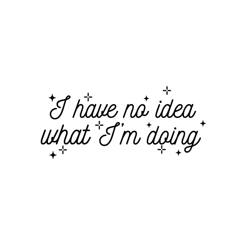 Vinyl Wall Art Decal - I Have No Idea What I'm Doing - 10.5" x 24" - Trendy Funny Adult Joke Quote For Home Bedroom Office Workplace Store Decoration Sticker 5