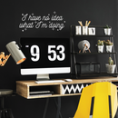 Vinyl Wall Art Decal - I Have No Idea What I'm Doing - 10.5" x 24" - Trendy Funny Adult Joke Quote For Home Bedroom Office Workplace Store Decoration Sticker 3