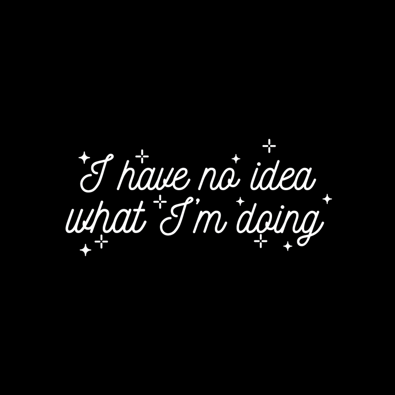 Vinyl Wall Art Decal - I Have No Idea What I'm Doing - 10.5" x 24" - Trendy Funny Adult Joke Quote For Home Bedroom Office Workplace Store Decoration Sticker 1