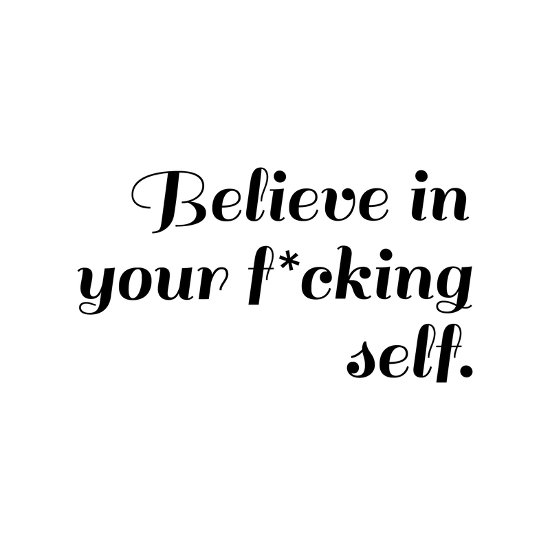 Vinyl Wall Art Decal - Believe In Your Fcking Self - 17" x 31" - Modern Motivational Self-Steem Funny Quote For Home Bedroom Entryway Office Store Decoration Sticker 5