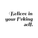 Vinyl Wall Art Decal - Believe In Your Fcking Self - 17" x 31" - Modern Motivational Self-Steem Funny Quote For Home Bedroom Entryway Office Store Decoration Sticker 5