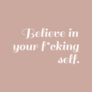 Vinyl Wall Art Decal - Believe In Your Fcking Self - 17" x 31" - Modern Motivational Self-Steem Funny Quote For Home Bedroom Entryway Office Store Decoration Sticker 5