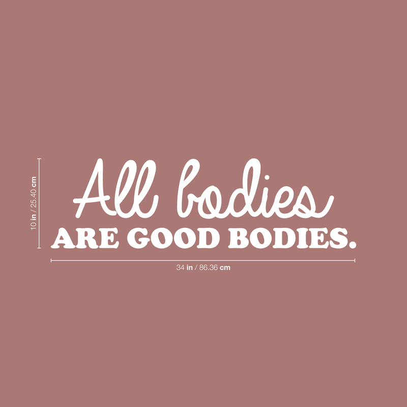 Vinyl Wall Art Decal - All Bodies Are Good Bodies - 10" x 34" - Trendy Inspirational Self-Confidence Quote For Home Bedroom Closet Bathroom Clothing Store Decoration Sticker 1