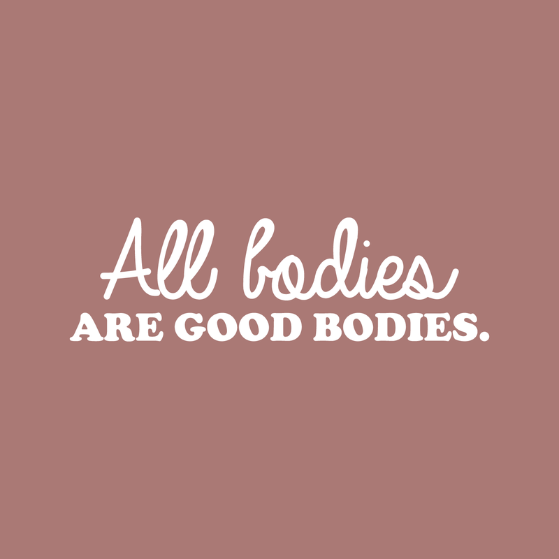 Vinyl Wall Art Decal - All Bodies Are Good Bodies - 10" x 34" - Trendy Inspirational Self-Confidence Quote For Home Bedroom Closet Bathroom Clothing Store Decoration Sticker 5