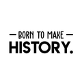 Vinyl Wall Art Decal - Born To Make History - 11" x 30" - Trendy Motivational Self Appreciation Quote For Home Bedroom Living Room Office Workplace Business Decoration Sticker 1