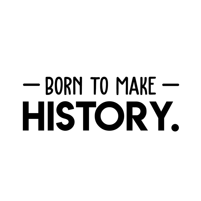 Vinyl Wall Art Decal - Born To Make History - 11" x 30" - Trendy Motivational Self Appreciation Quote For Home Bedroom Living Room Office Workplace Business Decoration Sticker 1