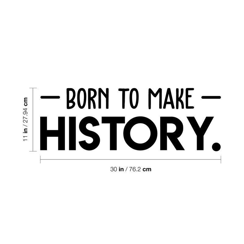 Vinyl Wall Art Decal - Born To Make History - 11" x 30" - Trendy Motivational Self Appreciation Quote For Home Bedroom Living Room Office Workplace Business Decoration Sticker 4