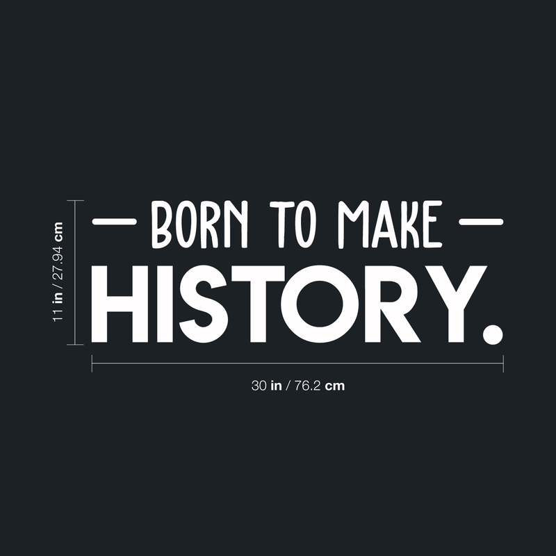 Vinyl Wall Art Decal - Born To Make History - 11" x 30" - Trendy Motivational Self Appreciation Quote For Home Bedroom Living Room Office Workplace Business Decoration Sticker 4