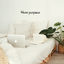 Vinyl Wall Art Decal - Have Purpose - 5" x 30" - Modern Positive Minimalist Inspirational Quote For Home Bedroom Living Room Office Workplace Business Decoration Sticker 1