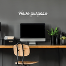 Vinyl Wall Art Decal - Have Purpose - 5" x 30" - Modern Positive Minimalist Inspirational Quote For Home Bedroom Living Room Office Workplace Business Decoration Sticker 2