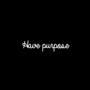 Vinyl Wall Art Decal - Have Purpose - 5" x 30" - Modern Positive Minimalist Inspirational Quote For Home Bedroom Living Room Office Workplace Business Decoration Sticker 1