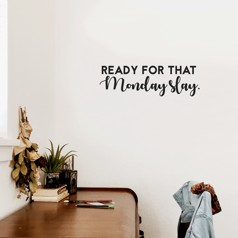 Vinyl Wall Art Decal - Ready For That Monday Slay - Trendy Motivational Quote For Home Apartment Bedroom Bathroom Office Workplace Coffee Shop Decoration Sticker 2