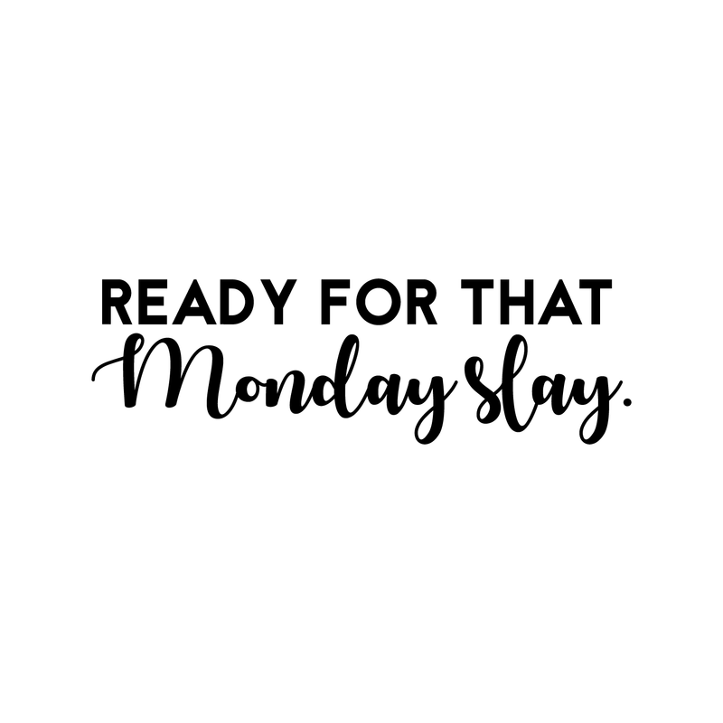 Vinyl Wall Art Decal - Ready For That Monday Slay - 9" x 30" - Trendy Motivational Quote For Home Apartment Bedroom Bathroom Office Workplace Coffe Shop Decoration Sticker 2