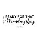 Vinyl Wall Art Decal - Ready For That Monday Slay - Trendy Motivational Quote For Home Apartment Bedroom Bathroom Office Workplace Coffee Shop Decoration Sticker 4