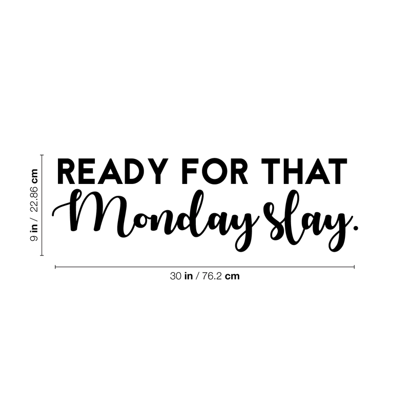 Vinyl Wall Art Decal - Ready For That Monday Slay - 9" x 30" - Trendy Motivational Quote For Home Apartment Bedroom Bathroom Office Workplace Coffe Shop Decoration Sticker 3