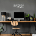 Vinyl Wall Art Decal - Ready For That Monday Slay - 9" x 30" - Trendy Motivational Quote For Home Apartment Bedroom Bathroom Office Workplace Coffe Shop Decoration Sticker 1