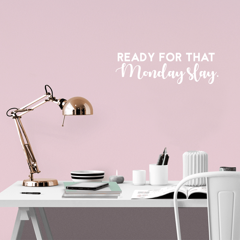 Vinyl Wall Art Decal - Ready For That Monday Slay - 9" x 30" - Trendy Motivational Quote For Home Apartment Bedroom Bathroom Office Workplace Coffe Shop Decoration Sticker 3