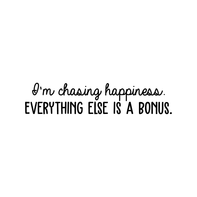 Vinyl Wall Art Decal - I'm Chasing Happiness Everything Else Is A Bonus - Trendy Positive Motivational Quote For Home Apartment Bedroom Office Coffee Shop Decoration Sticker 5