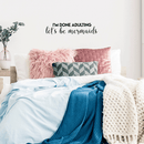 Vinyl Wall Art Decal - I'm Done Adulting Let's Be Mermaids  - 7.5" x 35" - Trendy Funny Sarcastic Joke Quote For Home Apartment Bedroom Office Workplace Decoration Sticker 2