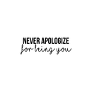 Vinyl Wall Art Decal - Never Apologize For Being You - Modern Self Love Inspirational Quote For Home Bedroom Living Room Office Business Decoration Sticker 1
