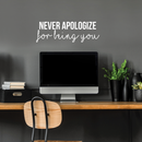 Vinyl Wall Art Decal - Never Apologize For Being You - 10" x 30" - Modern Self Love Inspirational Quote For Home Bedroom Living Room Office Business Decoration Sticker 1
