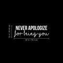 Vinyl Wall Art Decal - Never Apologize For Being You - 10" x 30" - Modern Self Love Inspirational Quote For Home Bedroom Living Room Office Business Decoration Sticker 5