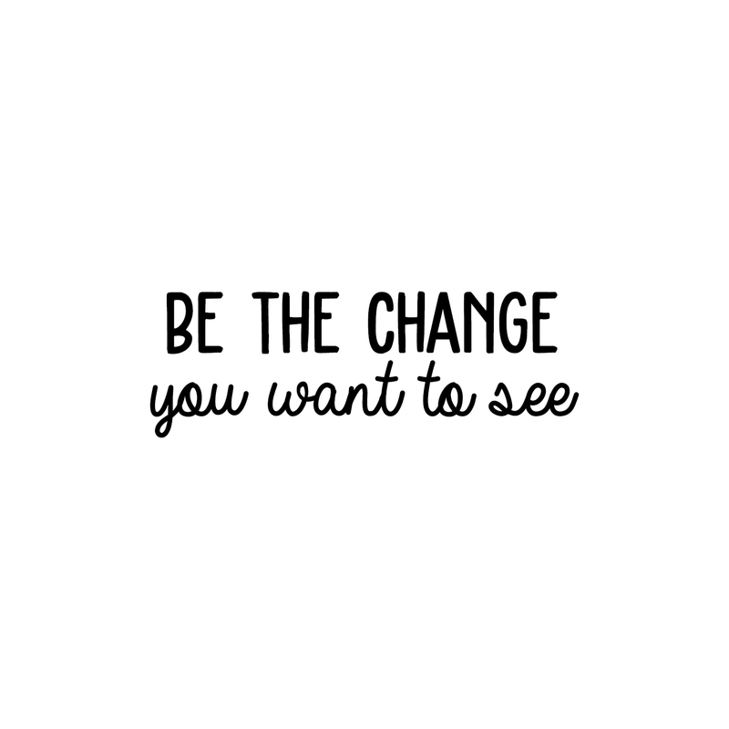 Vinyl Wall Art Decal - Be The Change You Want To See - Inspirational Positive Life Quote For Home Bedroom Living Room Office Workplace Classroom School Indoor Decoration 1