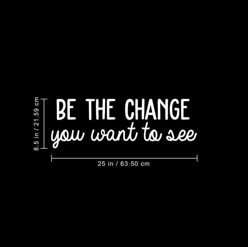 Vinyl Wall Art Decal - Be The Change You Want To See - 8.5" x 25" - Modern Motivational Quote For Home Apartment Bedroom Office Workplace Coffee Shop School Decoration Sticker 1