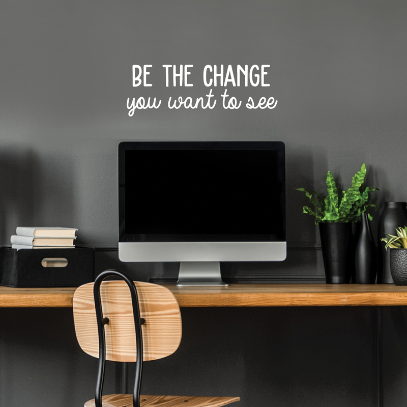 Vinyl Wall Art Decal - Be The Change You Want To See - 8.5" x 25" - Modern Motivational Quote For Home Apartment Bedroom Office Workplace Coffee Shop School Decoration Sticker 3