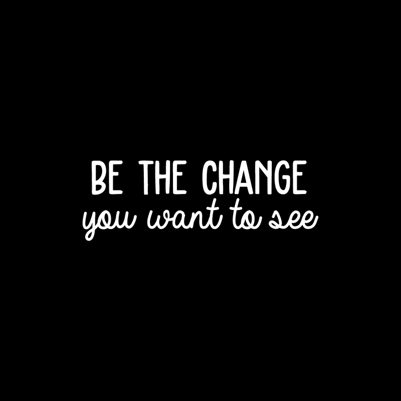 Vinyl Wall Art Decal - Be The Change You Want To See - 8.5" x 25" - Modern Motivational Quote For Home Apartment Bedroom Office Workplace Coffee Shop School Decoration Sticker 4