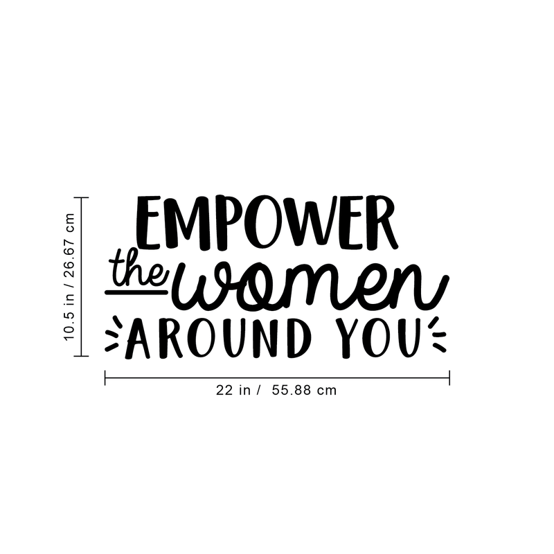 Vinyl Wall Art Decal - Empower The Women Around You - 10.5" x 22" - Trendy Inspirational Women Quote For Home Girls Apartment Bedroom Living Room Office Workplace Decoration Sticker 4