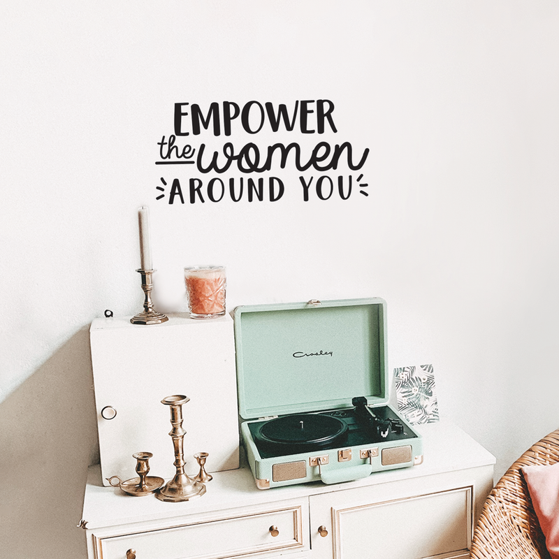 Vinyl Wall Art Decal - Empower The Women Around You - 10. Trendy Inspirational Quote For Home Girls Apartment Bedroom Living Room Office Workplace Decoration Sticker 2