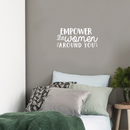 Vinyl Wall Art Decal - Empower The Women Around You - 10.5" x 22" - Trendy Inspirational Women Quote For Home Girls Apartment Bedroom Living Room Office Workplace Decoration Sticker 1