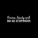 Vinyl Wall Art Decal - Brains Beauty And Bad A$$ Determination - 8" x 30" - Trendy Motivational Quote For Home Apartment Bedroom Office Workplace Decoration Sticker 5