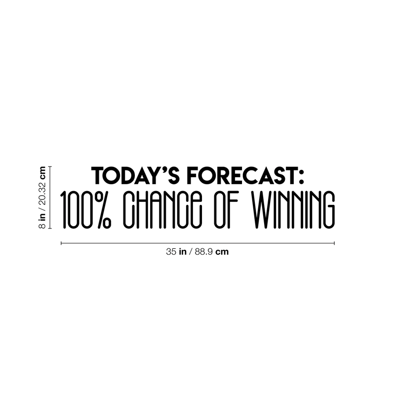 Vinyl Wall Art Decal - Today's Forecast 100% Chance Of Winning - 8" x 35" - Trendy Funny Motivational Quote For Home Apartment Bedroom Office Workplace Decoration Sticker 4