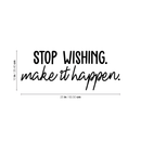 Vinyl Wall Art Decal - Stop Wishing Make It Happen - 10" x 25" - Modern Motivational Self-Confidence Quote For Home Bedroom School Office Workplace Business Decoration Sticker 1