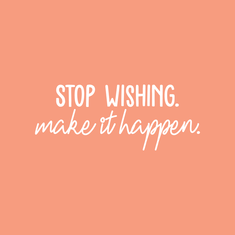 Vinyl Wall Art Decal - Stop Wishing Make It Happen - 10" x 25" - Modern Motivational Self-Confidence Quote For Home Bedroom School Office Workplace Business Decoration Sticker 3