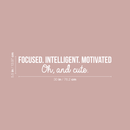 Vinyl Wall Art Decal - Focused Intelligent Motivated And Cute - 5.5" x 30" - Modern Inspirational Quote For Home Living Room Bedroom Office Workplace Decoration Sticker 1