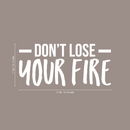 Vinyl Wall Art Decal - Don't Lose Your Fire - 17" x 37" - Modern Motivational Quote For Home Bedroom Living Room Office Workplace Gym Decoration Sticker 4