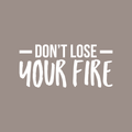 Vinyl Wall Art Decal - Don't Lose Your Fire - 17" x 37" - Modern Motivational Quote For Home Bedroom Living Room Office Workplace Gym Decoration Sticker 1