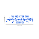 Vinyl Wall Art Decal - You Are Better Than Unicorns And Sparkles Combined - 10" x 35" - Modern Motivational Quote For Home Bedroom Kids Room Office Decoration Sticker 1