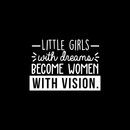 Vinyl Wall Art Decal - Little Girls With Dreams Become Women With Vision - 17" x 23.5" - Trendy Inspirational Quote For Home Bedroom Girl Room Office Decoration Sticker 1