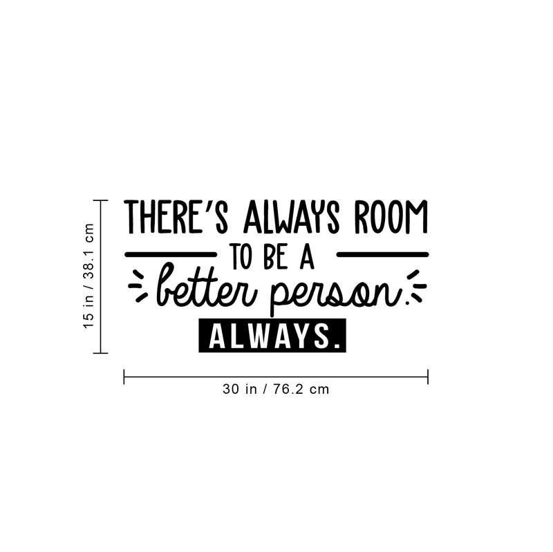 Vinyl Wall Art Decal - There's Always Room To Be A Better Person - 15" x 30" - Modern Motivational Quote For Home Living Room Bedroom Office Workplace School Decoration Sticker 1