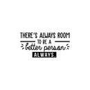 Vinyl Wall Art Decal - There's Always Room To Be A Better Person - 15" x 30" - Modern Motivational Quote For Home Living Room Bedroom Office Workplace School Decoration Sticker 5